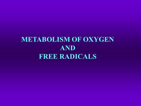 METABOLISM OF OXYGEN AND FREE RADICALS. Oxygen acts as a substrate for approx. 200 enzymes. Based on the enzyme mechanism we discriminate: OXIDASES OXYGENASES.