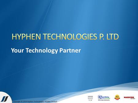 Your Technology Partner Copyright © 2014 Hyphen Technologies Private Limited.