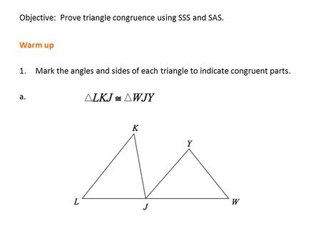 Objective: Prove triangle congruence using SSS and SAS.