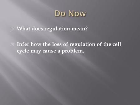  What does regulation mean?  Infer how the loss of regulation of the cell cycle may cause a problem.