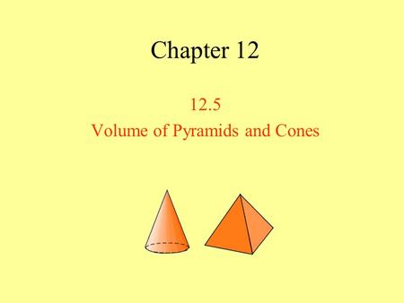Chapter 12 12.5 Volume of Pyramids and Cones Find the area of the base of the regular pyramid 1.Base is a regular hexagon Area of hexagon 2.