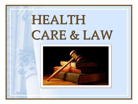 HEALTH CARE & LAW. HEALTH CARE & THE LAW The integrity of health care is dependent upon providing individualized, competent, and safe care to clients.