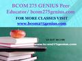 BCOM 275 GENIUS Peer Educator/ bcom275genius.com FOR MORE CLASSES VISIT www.bcom275genius.com.
