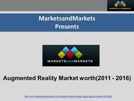 MarketsandMarkets Presents  Augmented Reality Market worth(2011 - 2016)