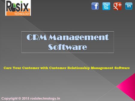 Copyright © 2015 rosixtechnology.in CRM Management Software Care Your Customer with Customer Relationship Management Software.