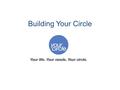 Building Your Circle. Most of us have a circle of support in our lives.