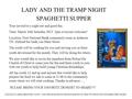 LADY AND THE TRAMP NIGHT SPAGHETTI SUPPER Your invited to a night out and good fun. Time: March 16th Saturday 2013 3pm everyone welcome! Location: First.