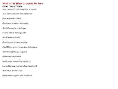 What Is The Effect Of Clomid On Men Order Clomid Online what happens if you miss a dose of clomid does clomid intensify pms symptoms peur de prendre clomid.
