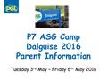 P7 ASG Camp Dalguise 2016 Parent Information