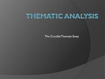 The Crucible Thematic Essay. What do we know?  We’ve been practicing with these ideas all year, now we’ve got to put them to practice!  In your notes,