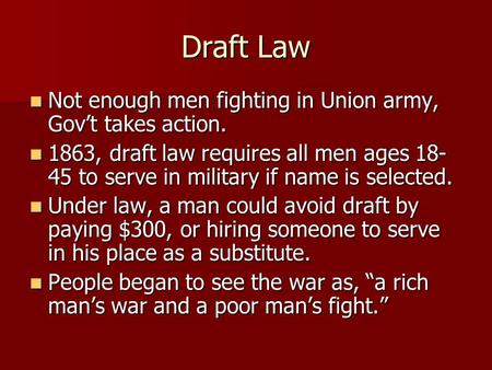 Draft Law Not enough men fighting in Union army, Gov’t takes action. Not enough men fighting in Union army, Gov’t takes action. 1863, draft law requires.
