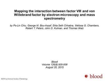 Mapping the interaction between factor VIII and von Willebrand factor by electron microscopy and mass spectrometry by Po-Lin Chiu, George M. Bou-Assaf,