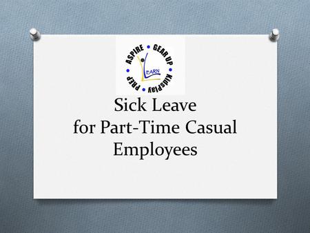 Sick Leave for Part-Time Casual Employees. Healthy Workplaces, Healthy Families Act O As of July 1, 2015, California law provides for mandatory paid sick.