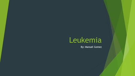 Leukemia By: Manuel Gomez. What is leukemia  Leukemia also called blood cancer  A disease in which the bone marrow and organs that form blood, produce.
