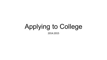 Applying to College 2014.2015.