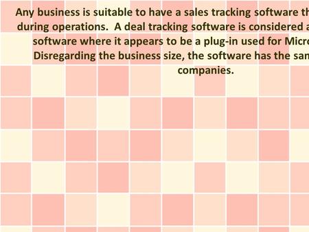 Any business is suitable to have a sales tracking software that will be utilized during operations. A deal tracking software is considered as a sales tracking.