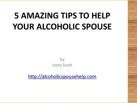 Having to cope with an alcoholic spouse can really be a concern. We all care to be the most cherished object in our spouses’ life but having an alcoholic.