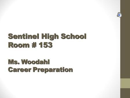 Sentinel High School Room # 153 Ms. Woodahl Career Preparation.