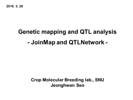 Genetic mapping and QTL analysis - JoinMap and QTLNetwork -