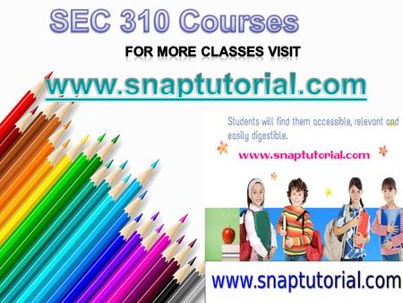 SEC 310 Entire Course For more classes visit www.snaptutorial.com SEC 310 Week 1 Goals and Objectives For a Security Organization Paper SEC 310 Week 1.