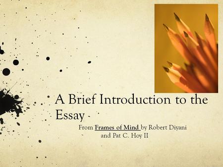 A Brief Introduction to the Essay From Frames of Mind by Robert Diyani and Pat C. Hoy II.