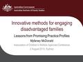 Innovative methods for engaging disadvantaged families Lessons from Promising Practice Profiles Myfanwy McDonald Association of Children’s Welfare Agencies.