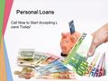 Call Now to Start Accepting L oans Today! Personal Loans.