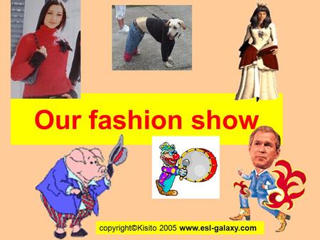 Our fashion show copyright©Kisito 2005 www.esl-galaxy.com.