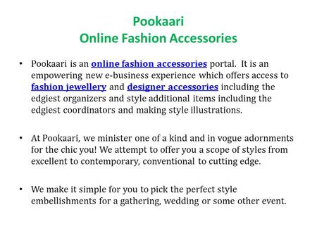 Pookaari Online Fashion Accessories Pookaari is an online fashion accessories portal. It is an empowering new e-business experience which offers access.