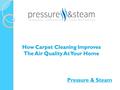 How Carpet Cleaning Improves The Air Quality At Your Home Pressure & Steam.