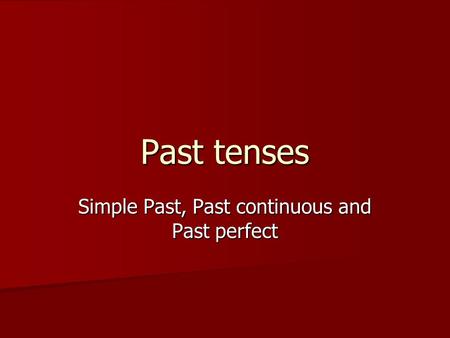 Simple Past, Past continuous and Past perfect