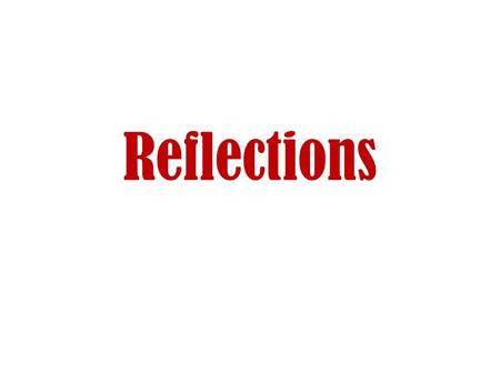 Reflections. What is a reflection? A reflection is a transformation where a preimage and an image are congruent with opposite orientations In a reflection,