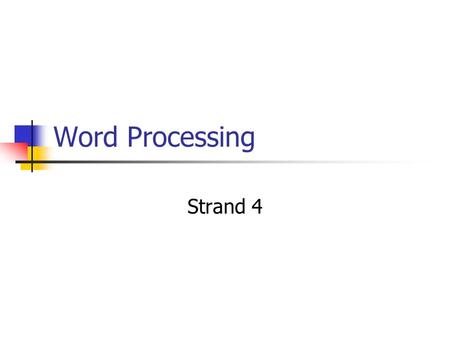 Word Processing Strand 4. What is Word Processing? Using Keyboarding skills to produce documents such as: Letters Reports Manuals Newsletters A tool to.