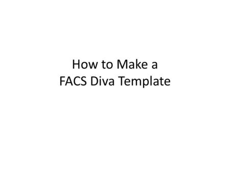How to Make a FACS Diva Template