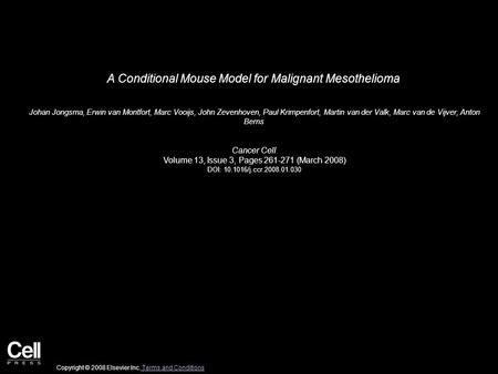 A Conditional Mouse Model for Malignant Mesothelioma Johan Jongsma, Erwin van Montfort, Marc Vooijs, John Zevenhoven, Paul Krimpenfort, Martin van der.