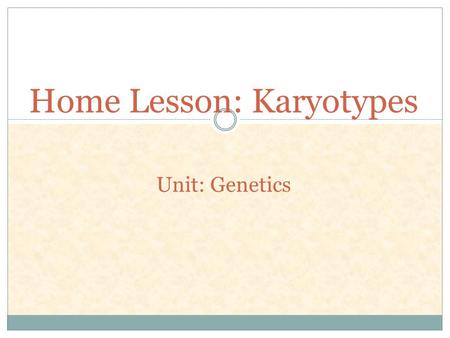 Home Lesson: Karyotypes Unit: Genetics. What is a karyotype?? A karyotype is a picture of a person's chromosomes. In order to get this picture, the chromosomes.