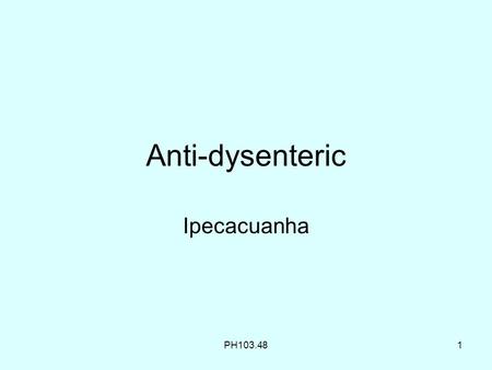 Anti-dysenteric Ipecacuanha PH103.481. 2 DEPARTMENT OF TECHNICAL EDUCATION ANDHRA PRADESH Name : R.D.L.P.Christian Designation: Lecturer in pharmacy Branch: