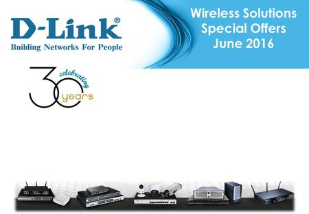 Wireless Solutions Special Offers June 2016. Wireless N Access Point DAP-1160 RP €25 SP €19,50 150Mbps Wireless 11N Access Point/Bridge/Repeater/ WISP.