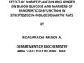 EFFECT OF UNRIPE PLANTAIN AND GINGER ON BLOOD GLUCOSE AND MARKERS OF PANCREATIC DYSFUNCTION IN STREPTOZOCIN-INDUCED DIABETIC RATS BY IROAGANACHI MERCY.A.