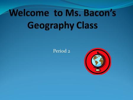 Period 2. About Ms. Bacon B.A. History (UCLA) M.A. Education (Pepperdine) Teaching Experience: U.S. History, U.S. Government, and Economics, World History.