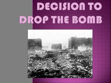  In 1942 the atomic bomb was developed in the USA to combat the threat of Hitler.  After the Germans surrendered, research continued in secret.