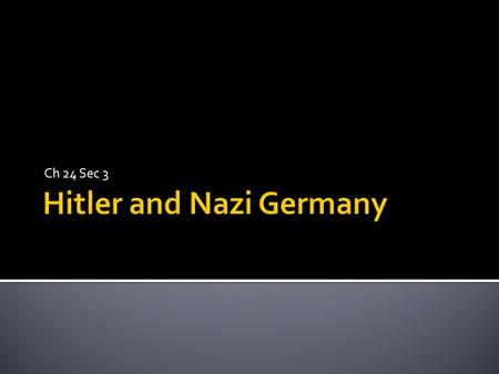 Ch 24 Sec 3.  I will be able to explain the rise of the Nazi party in Germany and the challenges to the world order.