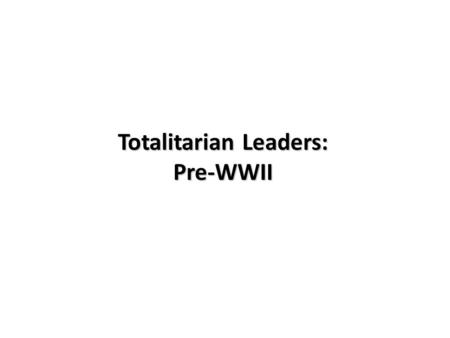 Totalitarian Leaders: Pre-WWII Contestant #1 I am a womanizer, have self-interested policies and unfortunately suffer from ailing health. Contestant.