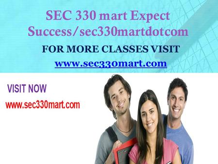 SEC 330 mart Expect Success/sec330martdotcom FOR MORE CLASSES VISIT www.sec330mart.com.
