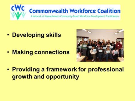 Developing skills Making connections Providing a framework for professional growth and opportunity.