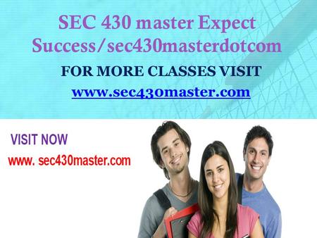 SEC 430 master Expect Success/sec430masterdotcom FOR MORE CLASSES VISIT www.sec430master.com.