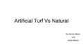 Artificial Turf Vs Natural By Patrick Abbot and Aidan Nelson.