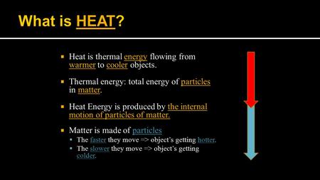  Heat is thermal energy flowing from warmer to cooler objects.  Thermal energy: total energy of particles in matter.  Heat Energy is produced by the.
