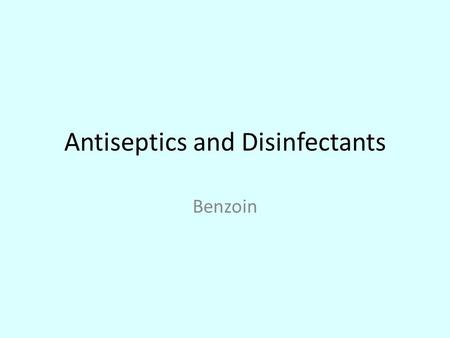 Antiseptics and Disinfectants Benzoin. Department of Technical Education Andhra Pradesh Name: BVSN Murty Designation : Lecturer in Pharmacy Branch: PHARMACY.