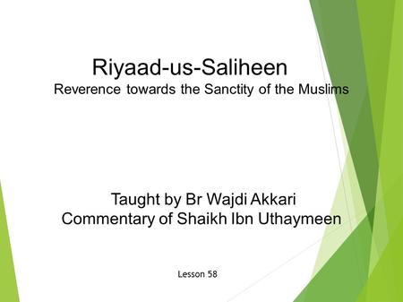 Riyaad-us-Saliheen Reverence towards the Sanctity of the Muslims Taught by Br Wajdi Akkari Commentary of Shaikh Ibn Uthaymeen Lesson 58.